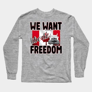 WE WANT FREEDOM - LIBERTE - TRUCKERS FOR FREEDOM CONVOY  2022 TO OTTAWA CANADA Long Sleeve T-Shirt